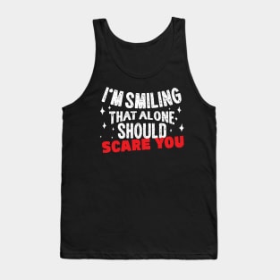 I'm Smiling That Alone Should Scare You Tank Top